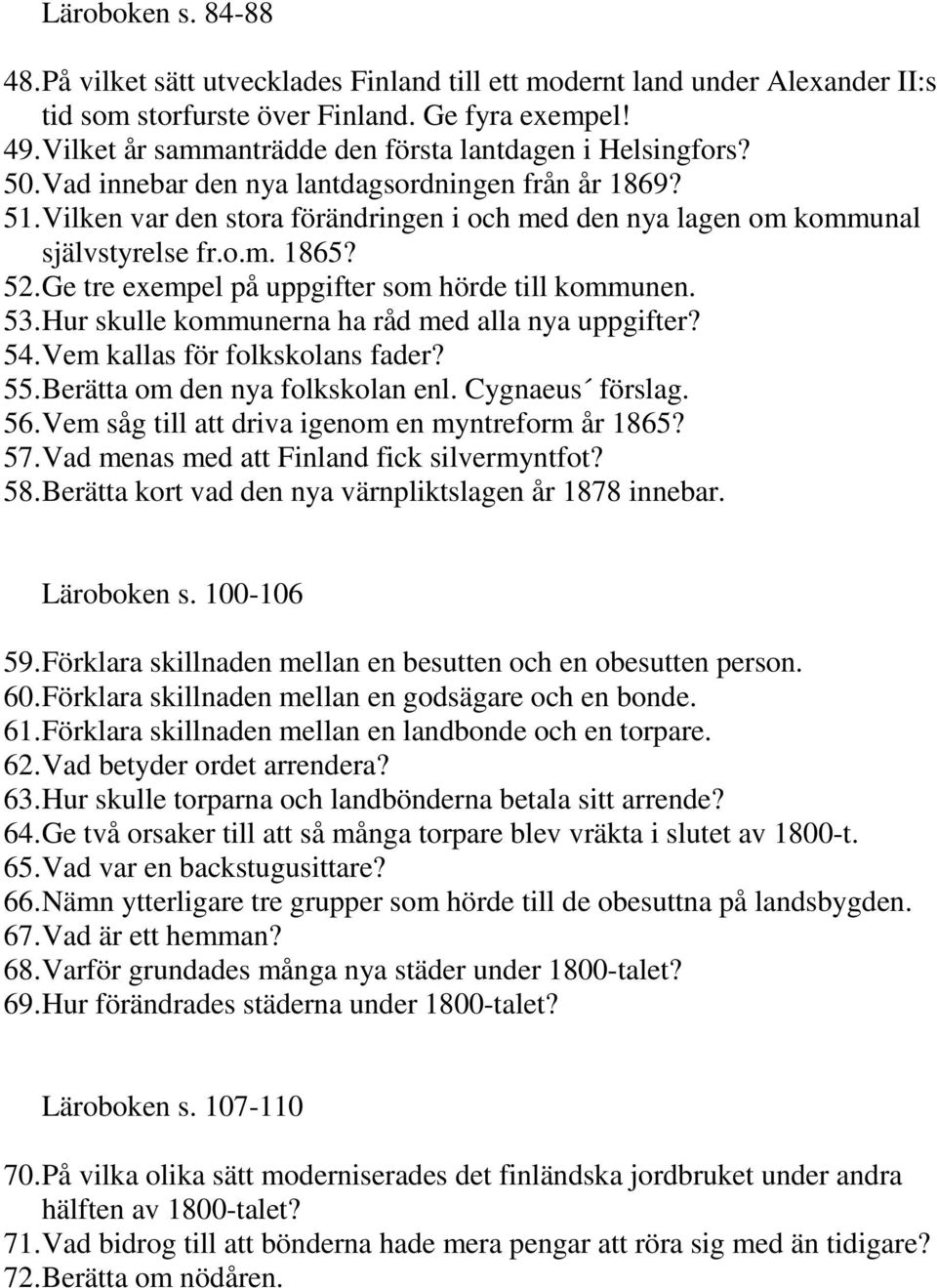 Vilken var den stora förändringen i och med den nya lagen om kommunal självstyrelse fr.o.m. 1865? 52. Ge tre exempel på uppgifter som hörde till kommunen. 53.