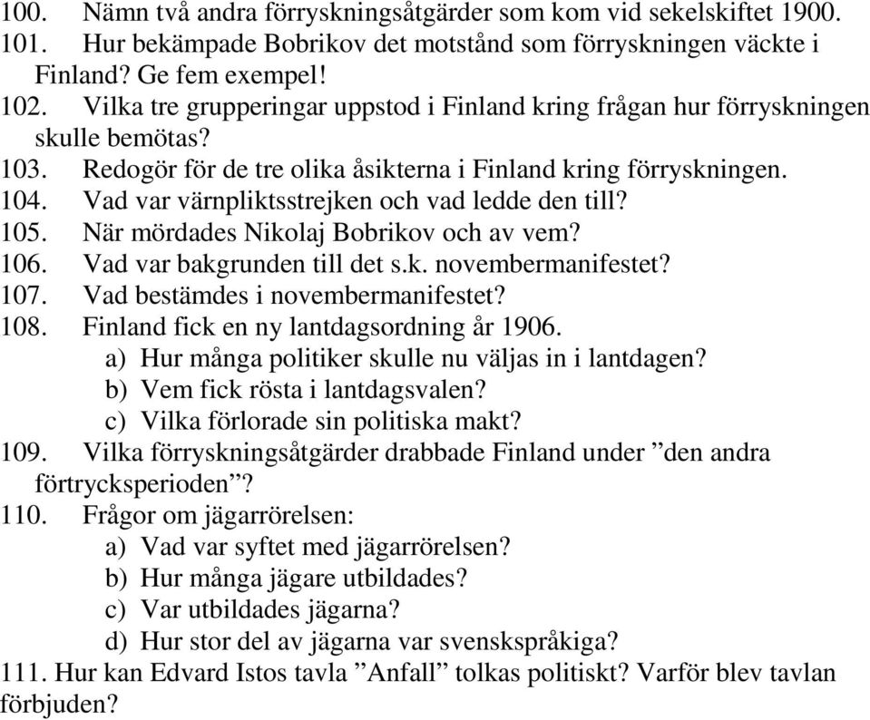 Vad var värnpliktsstrejken och vad ledde den till? 105. När mördades Nikolaj Bobrikov och av vem? 106. Vad var bakgrunden till det s.k. novembermanifestet? 107. Vad bestämdes i novembermanifestet?