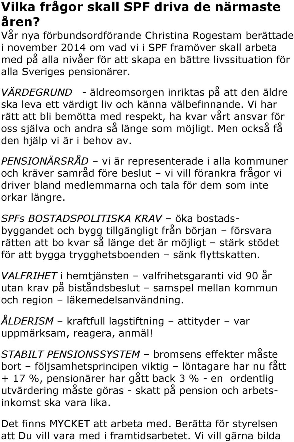 VÄRDEGRUND - äldreomsorgen inriktas på att den äldre ska leva ett värdigt liv och känna välbefinnande.