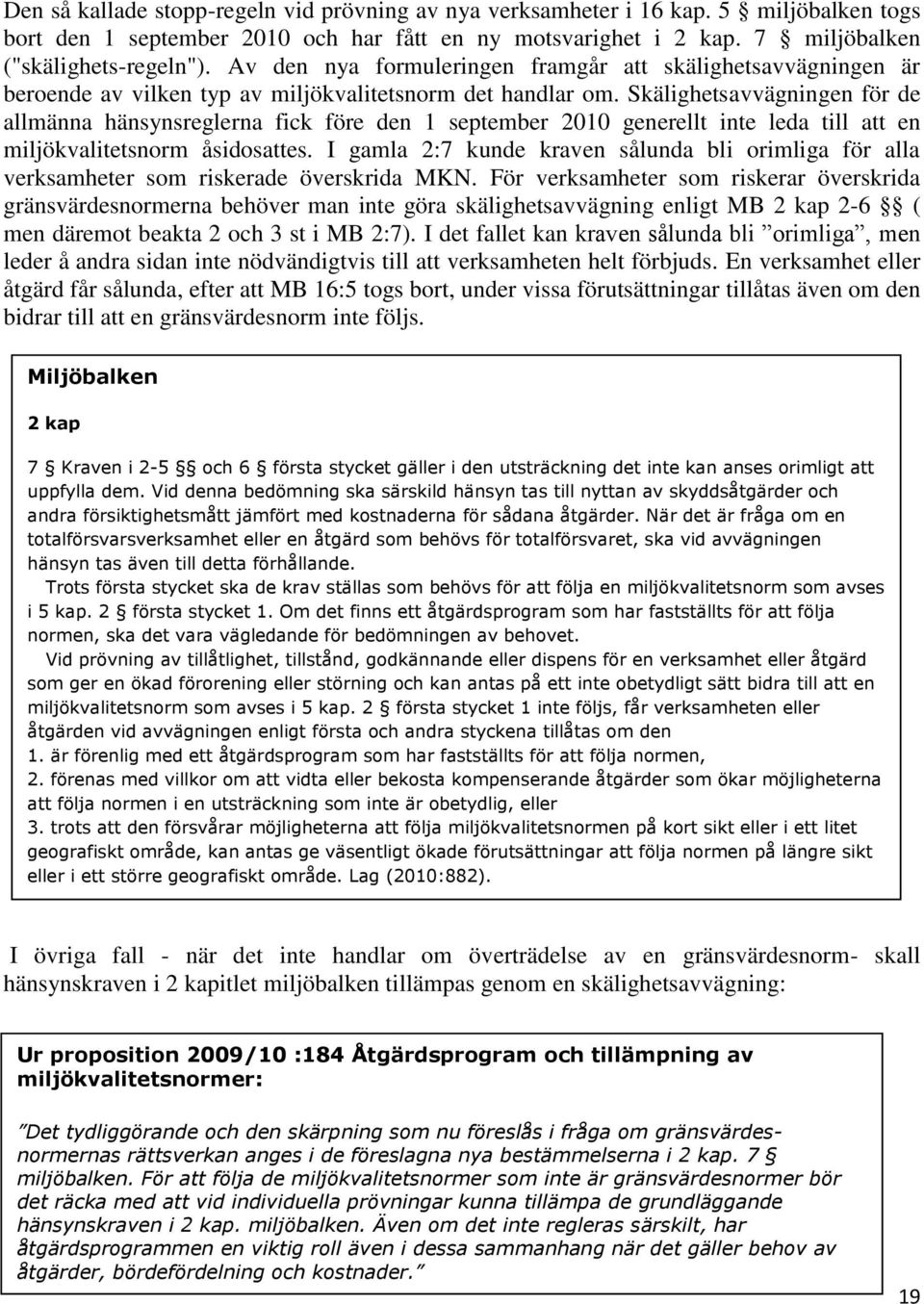 Skälighetsavvägningen för de allmänna hänsynsreglerna fick före den 1 september 2010 generellt inte leda till att en miljökvalitetsnorm åsidosattes.