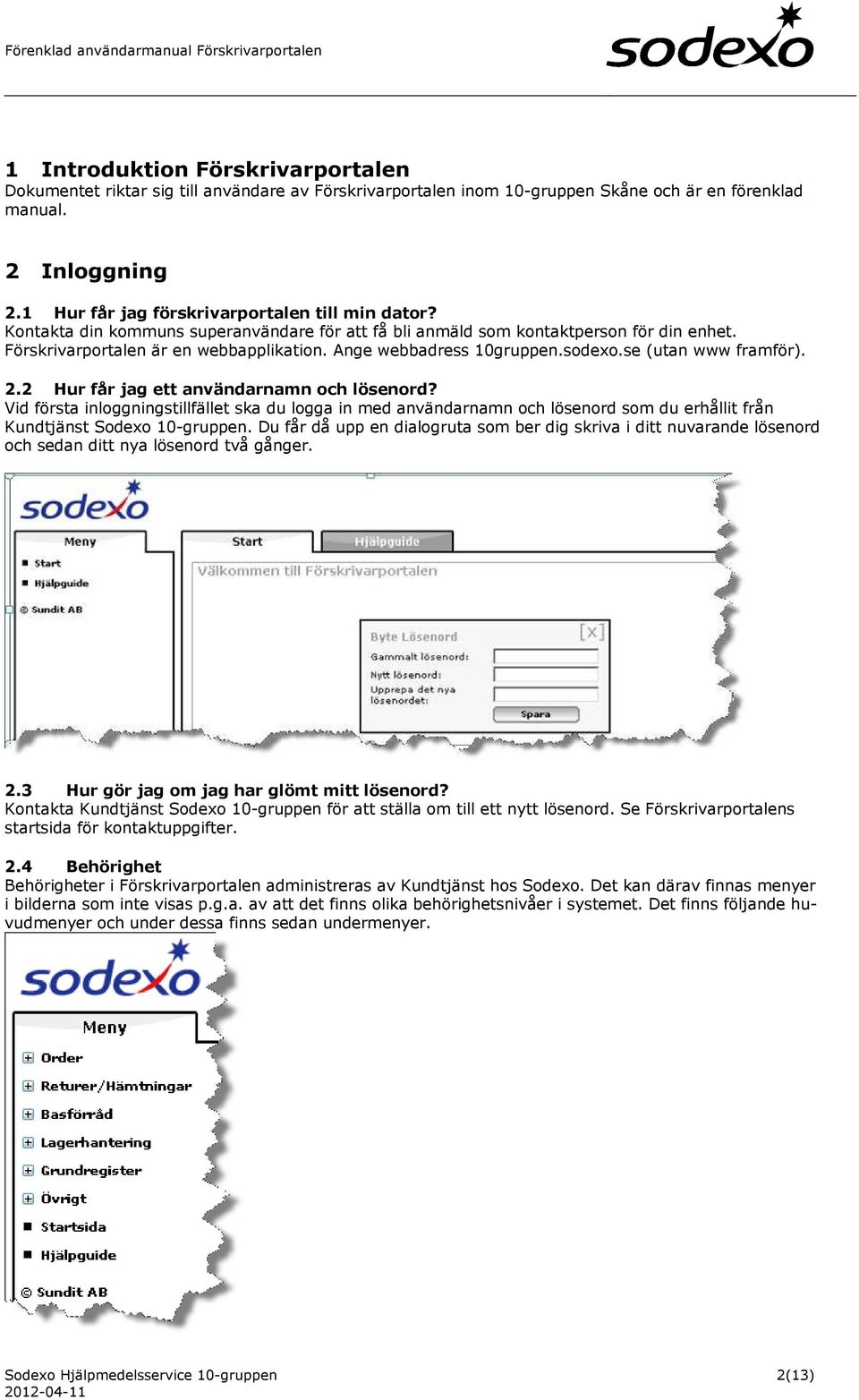 Ange webbadress 10gruppen.sodexo.se (utan www framför). 2.2 Hur får jag ett användarnamn och lösenord?