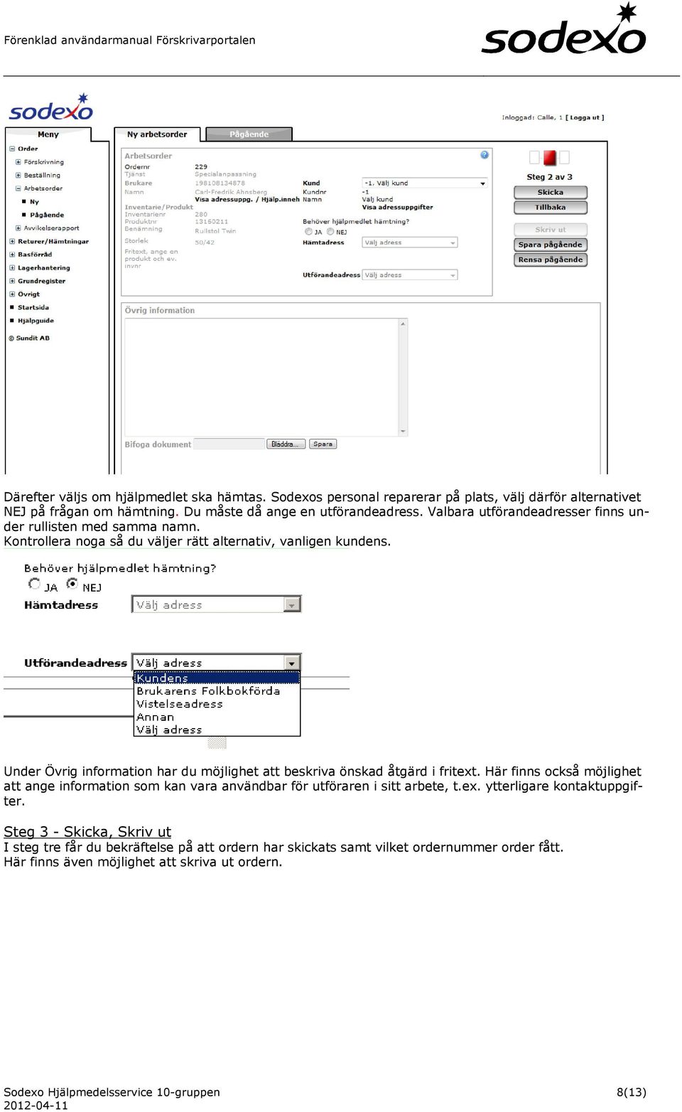 Under Övrig information har du möjlighet att beskriva önskad åtgärd i fritext. Här finns också möjlighet att ange information som kan vara användbar för utföraren i sitt arbete, t.