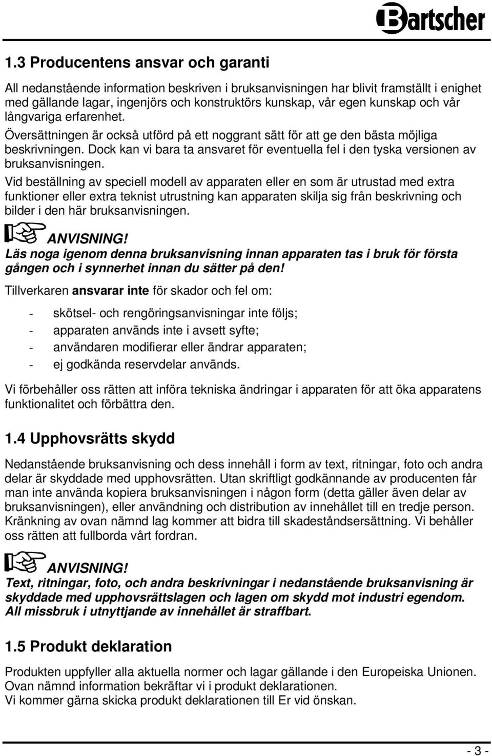 Dock kan vi bara ta ansvaret för eventuella fel i den tyska versionen av bruksanvisningen.