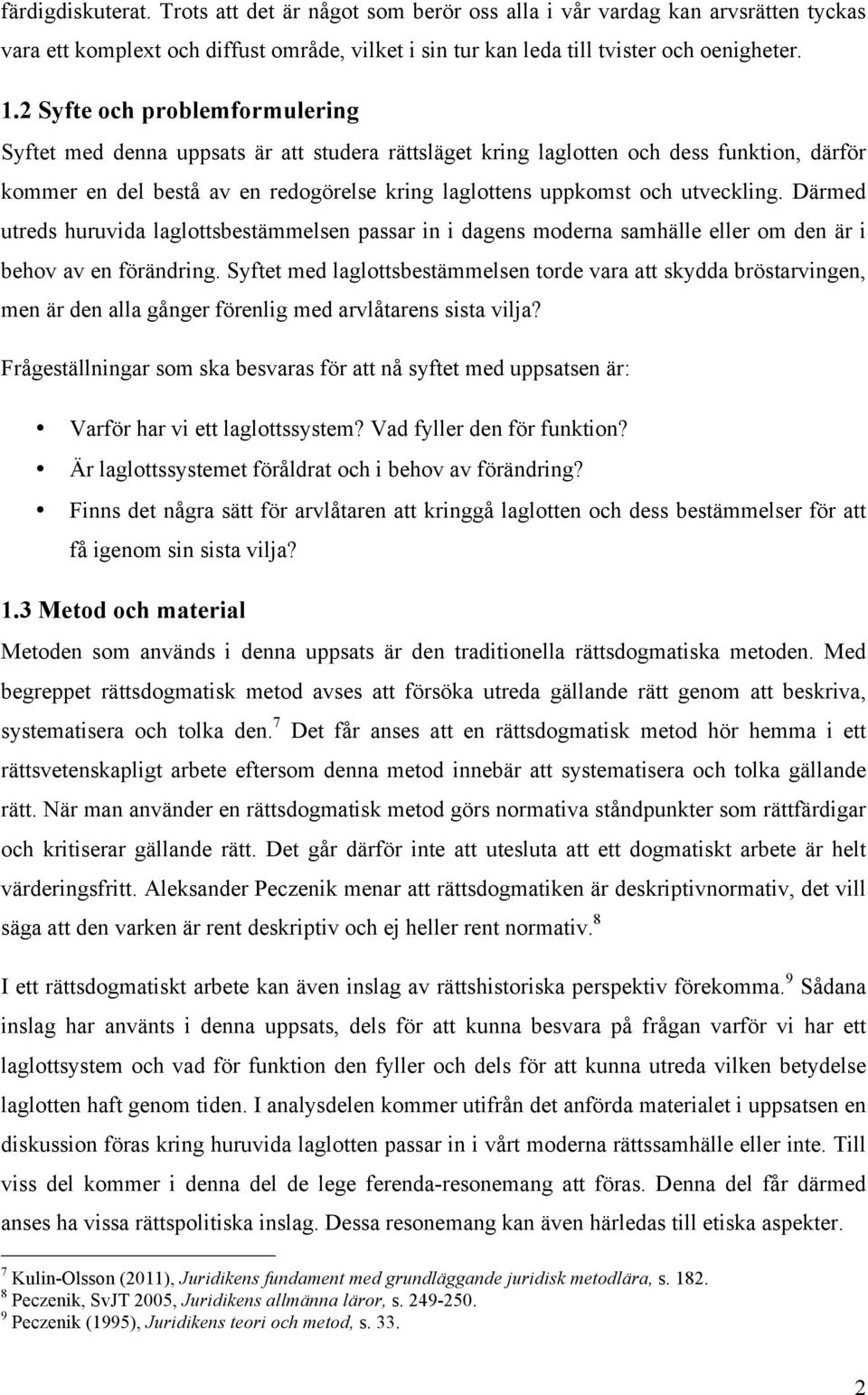 utveckling. Därmed utreds huruvida laglottsbestämmelsen passar in i dagens moderna samhälle eller om den är i behov av en förändring.