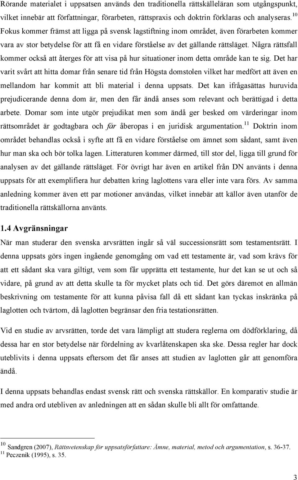 Några rättsfall kommer också att återges för att visa på hur situationer inom detta område kan te sig.