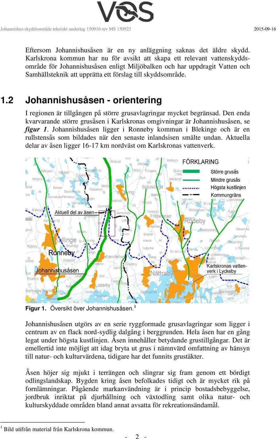 skyddsområde. 1.2 Johannishusåsen - orientering I regionen är tillgången på större grusavlagringar mycket begränsad.