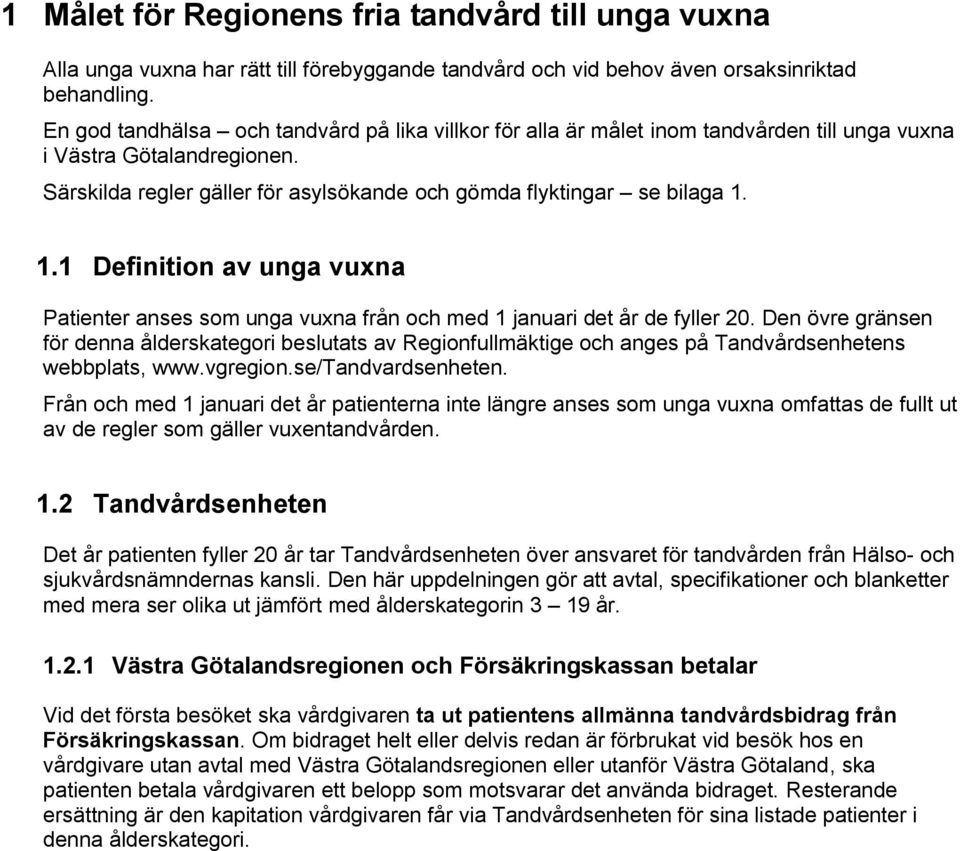 1.1 Definition av unga vuxna Patienter anses som unga vuxna från och med 1 januari det år de fyller 20.