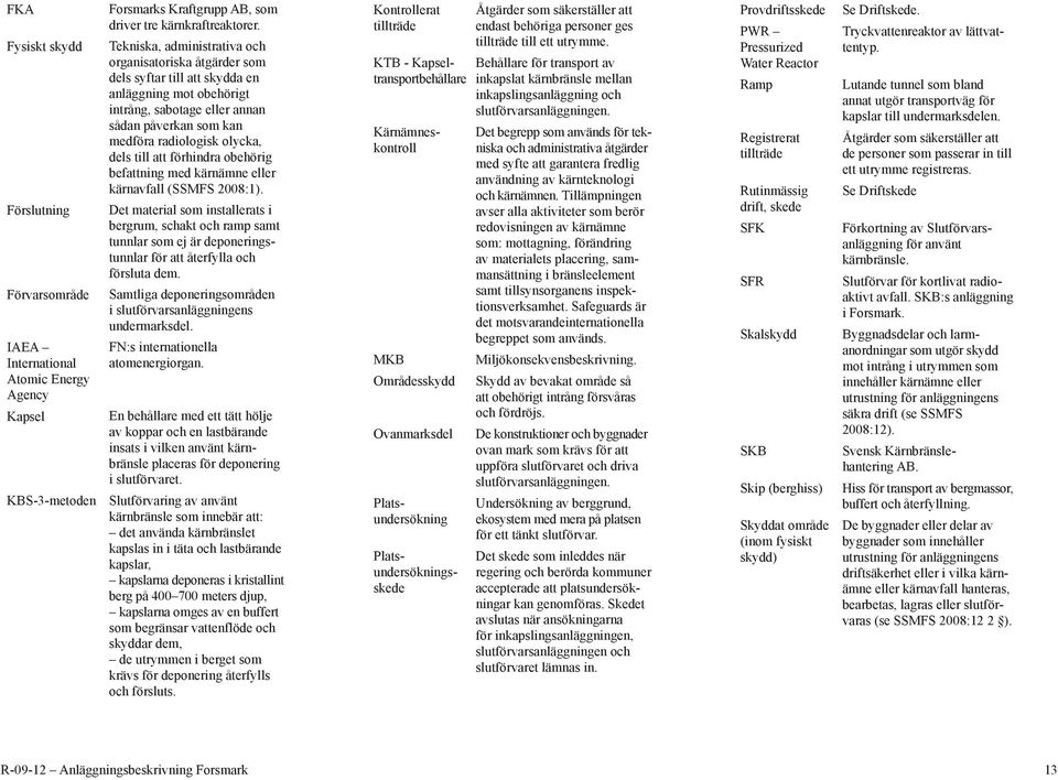 till att förhindra obehörig befattning med kärnämne eller kärnavfall (SSMFS 2008:1).