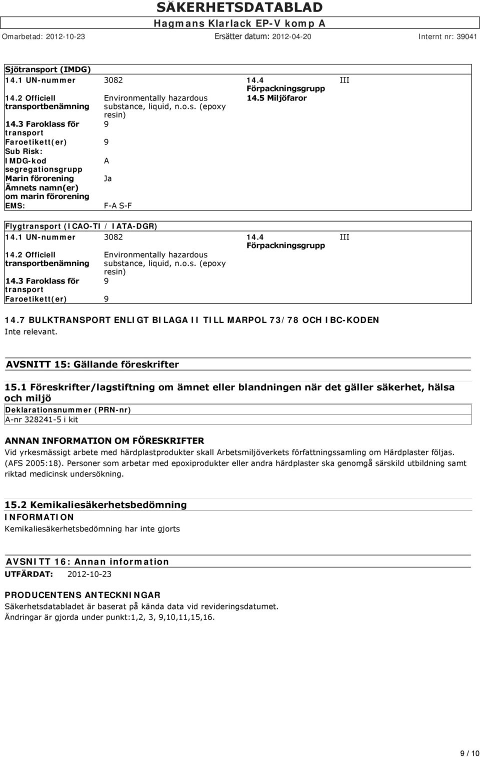 5 Miljöfaror Flygtransport (ICAO-TI / IATA-DGR) 14.1 UN-nummer 3082 14.4 Förpackningsgrupp 14.2 Officiell transportbenämning 14.