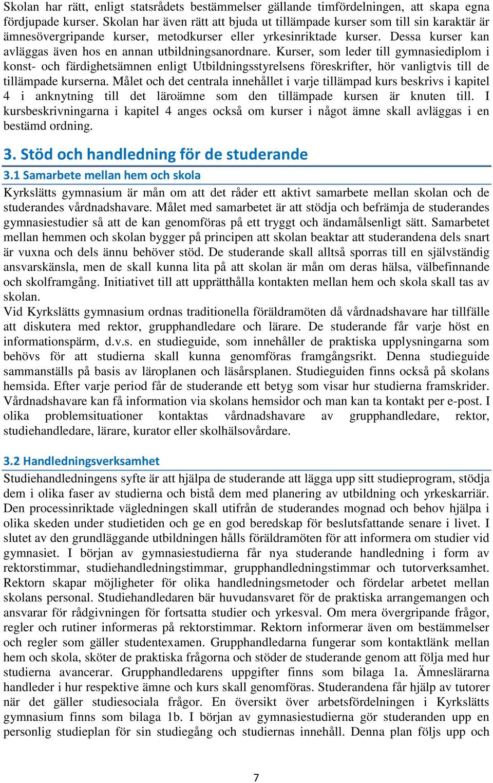 Dessa kurser kan avläggas även hos en annan utbildningsanordnare.