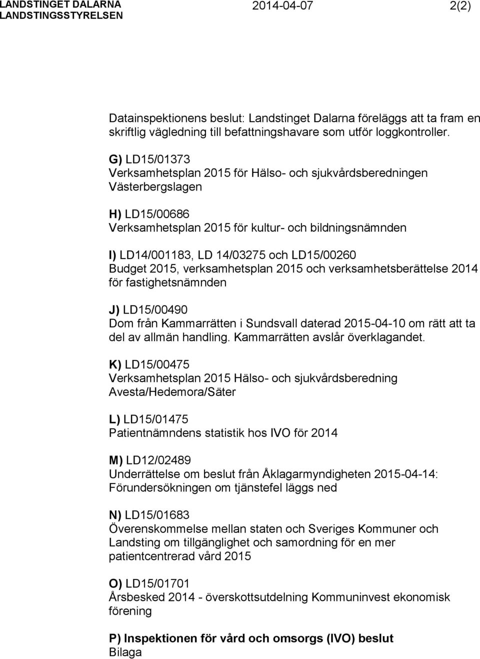Budget 2015, verksamhetsplan 2015 och verksamhetsberättelse 2014 för fastighetsnämnden J) LD15/00490 Dom från Kammarrätten i Sundsvall daterad 2015-04-10 om rätt att ta del av allmän handling.