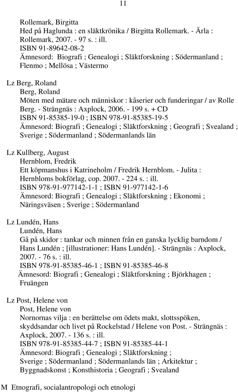 / av Rolle Berg. - Strängnäs : Axplock, 2006. - 199 s.