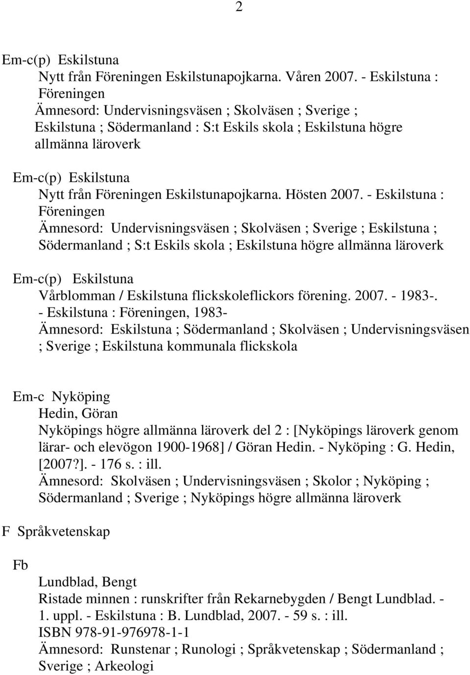 Föreningen Eskilstunapojkarna. Hösten 2007.