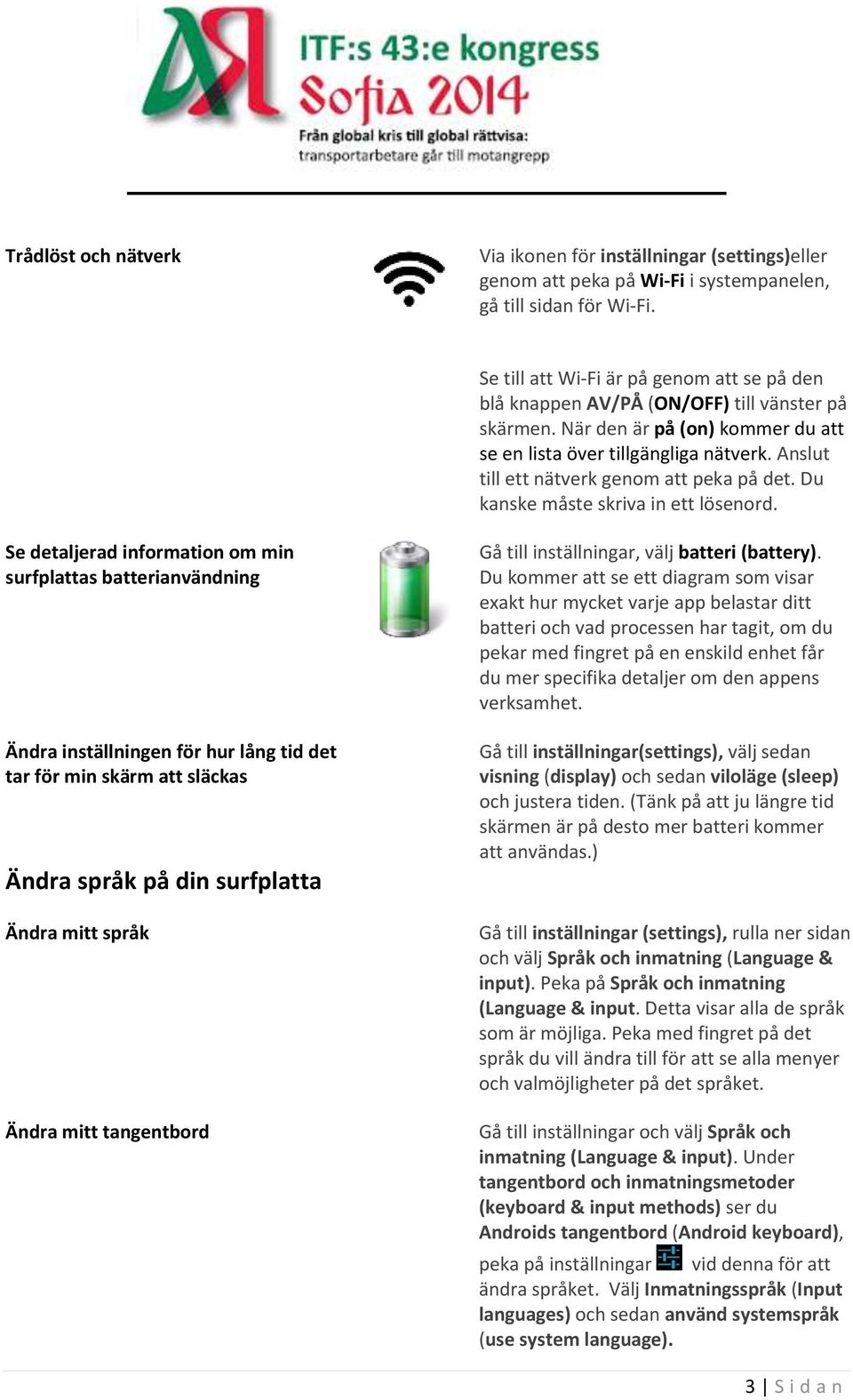 Anslut till ett nätverk genom att peka på det. Du kanske måste skriva in ett lösenord.