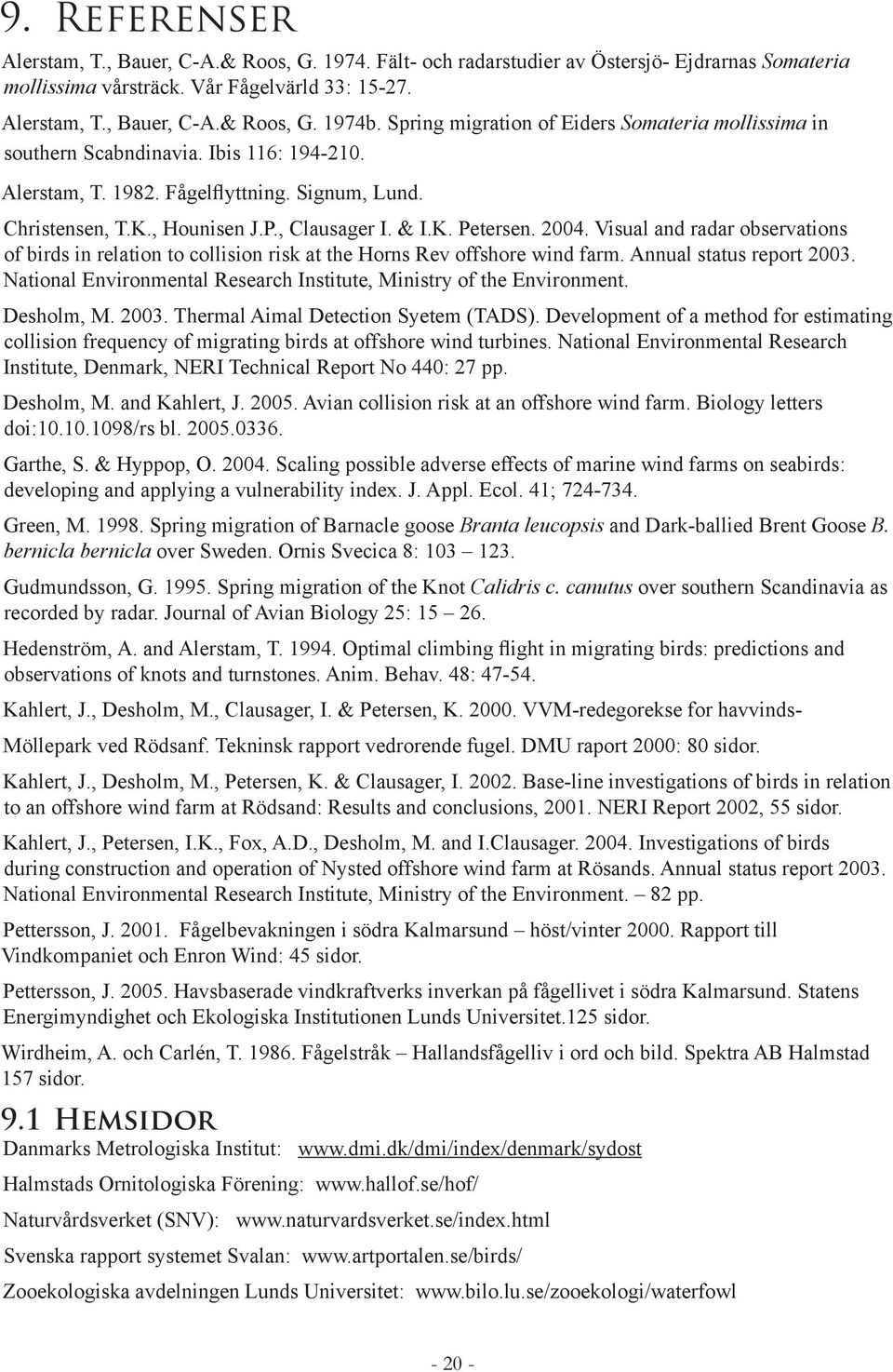 2004. Visual and radar observations of birds in relation to collision risk at the Horns Rev offshore wind farm. Annual status report 2003.