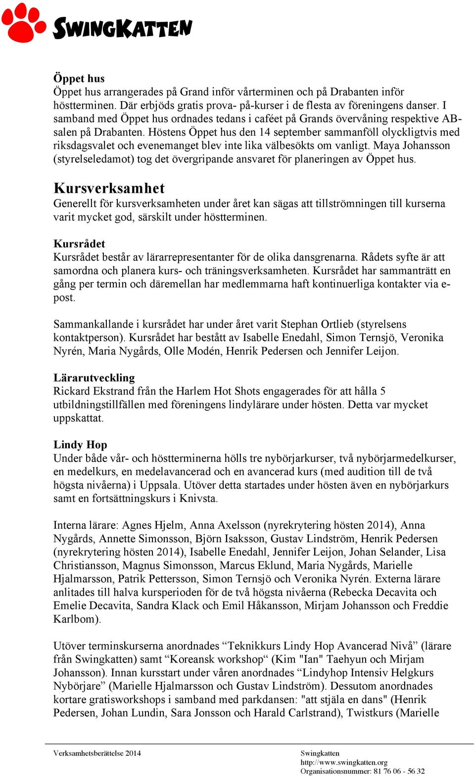 Höstens Öppet hus den 14 september sammanföll olyckligtvis med riksdagsvalet och evenemanget blev inte lika välbesökts om vanligt.