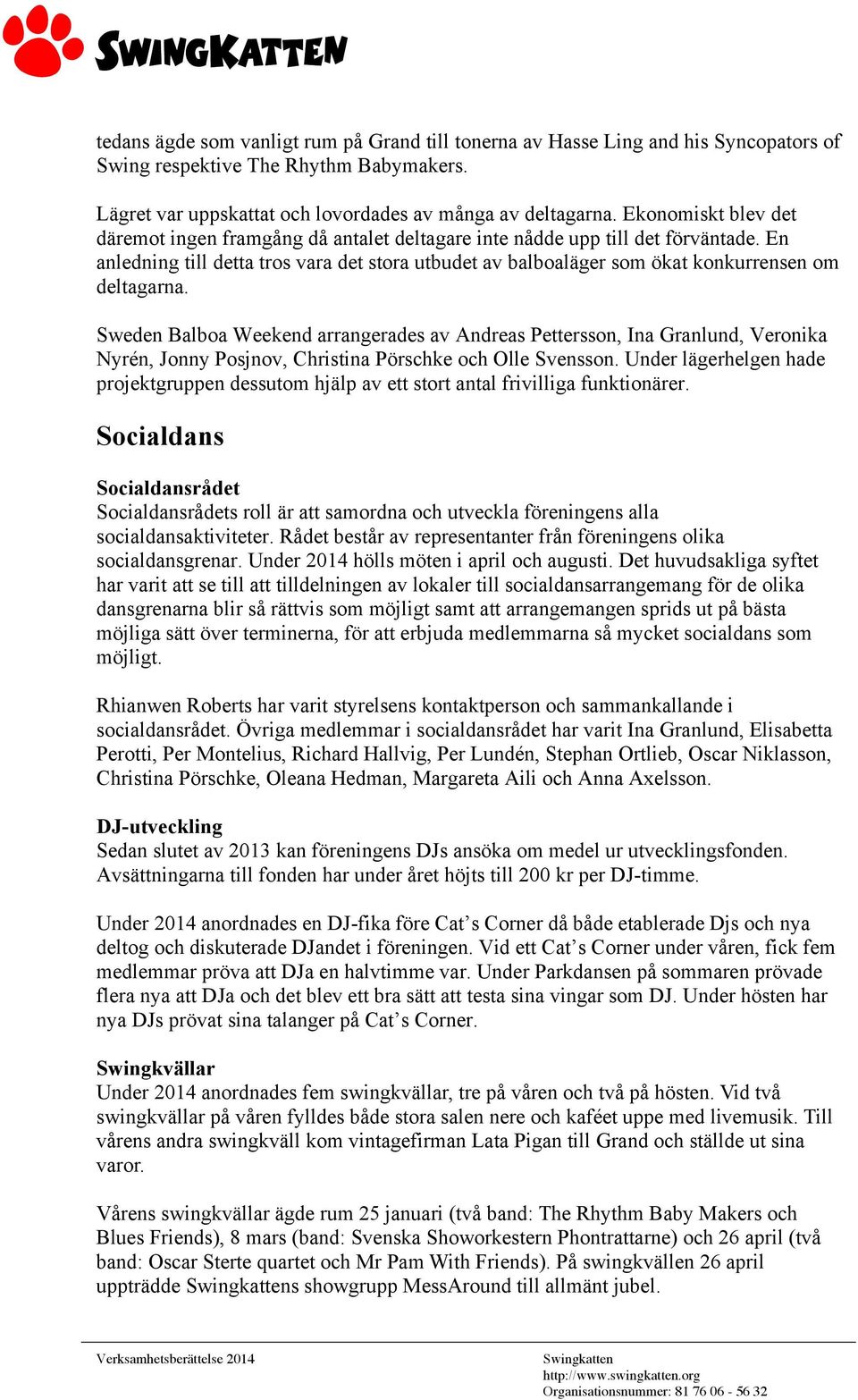 En anledning till detta tros vara det stora utbudet av balboaläger som ökat konkurrensen om deltagarna.