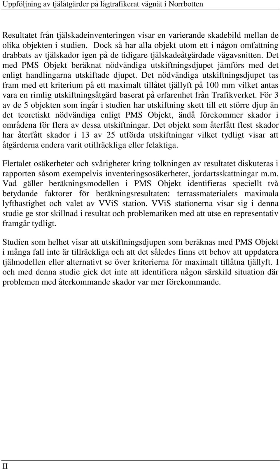 Det med PMS Objekt beräknat nödvändiga utskiftningsdjupet jämförs med det enligt handlingarna utskiftade djupet.