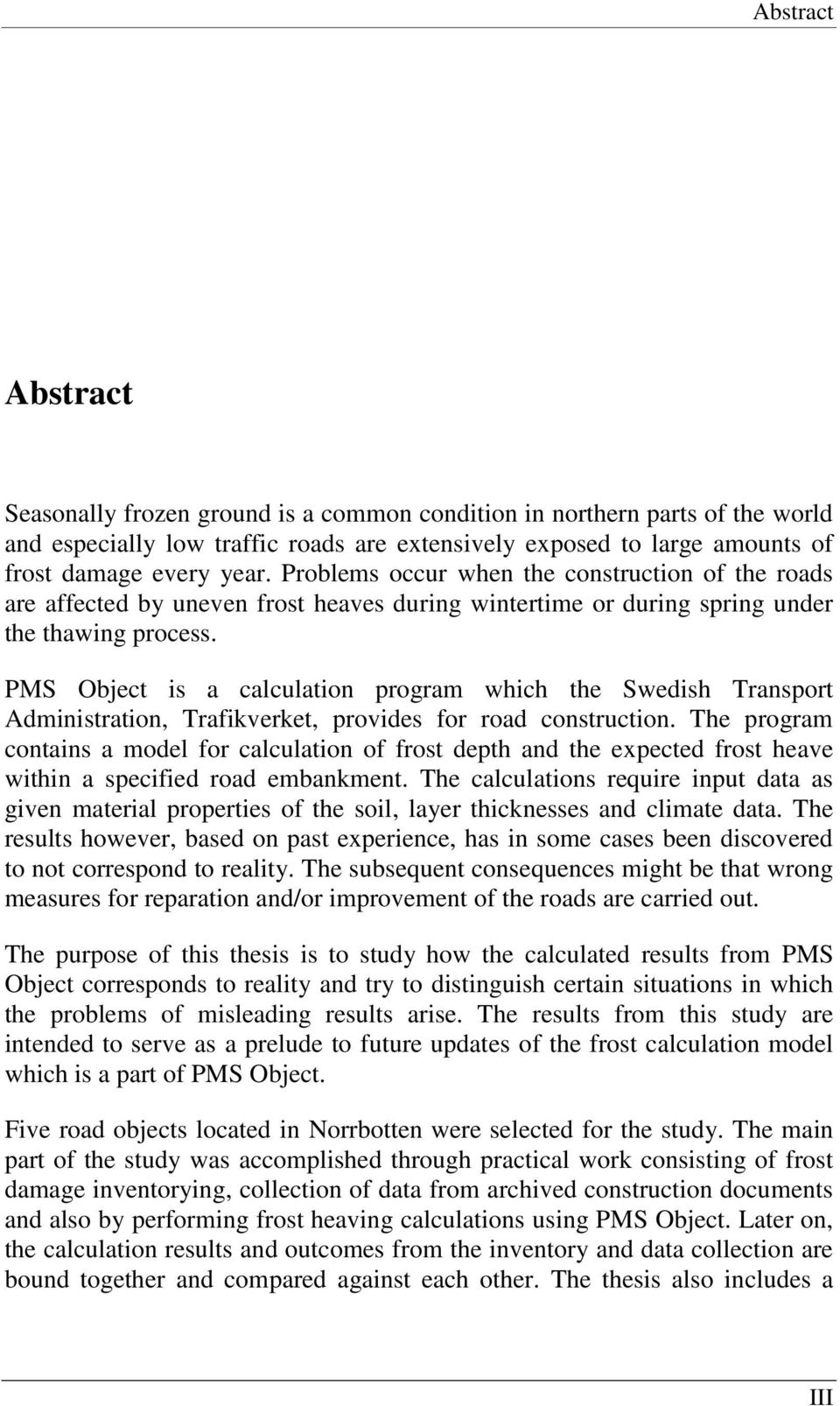 PMS Object is a calculation program which the Swedish Transport Administration, Trafikverket, provides for road construction.