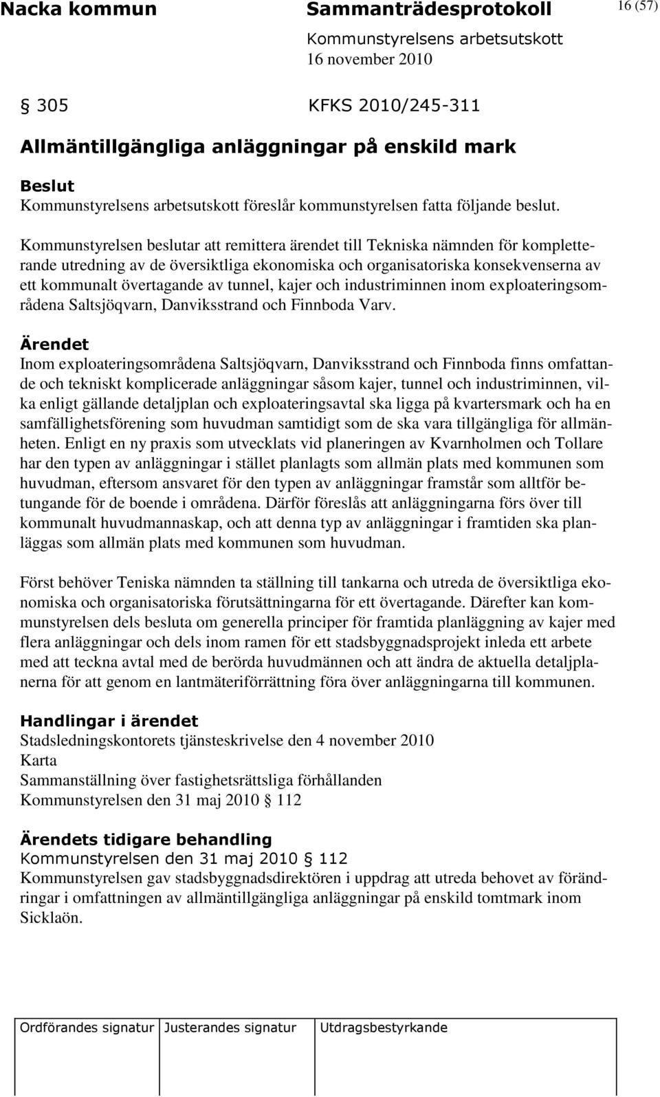 tunnel, kajer och industriminnen inom exploateringsområdena Saltsjöqvarn, Danviksstrand och Finnboda Varv.