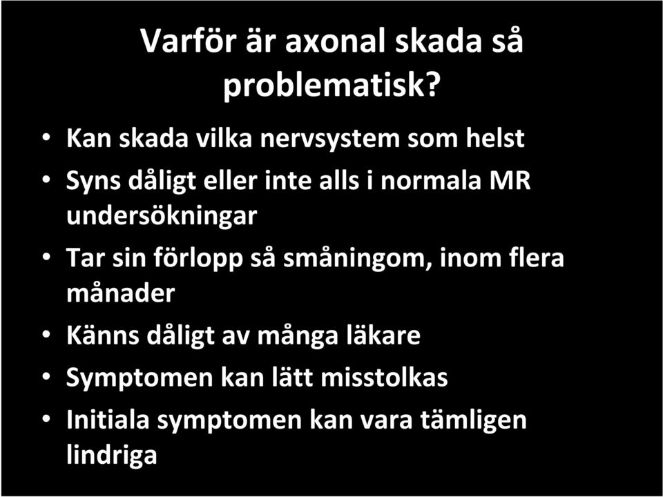 normala MR undersökningar Tar sin förlopp så småningom, inom flera