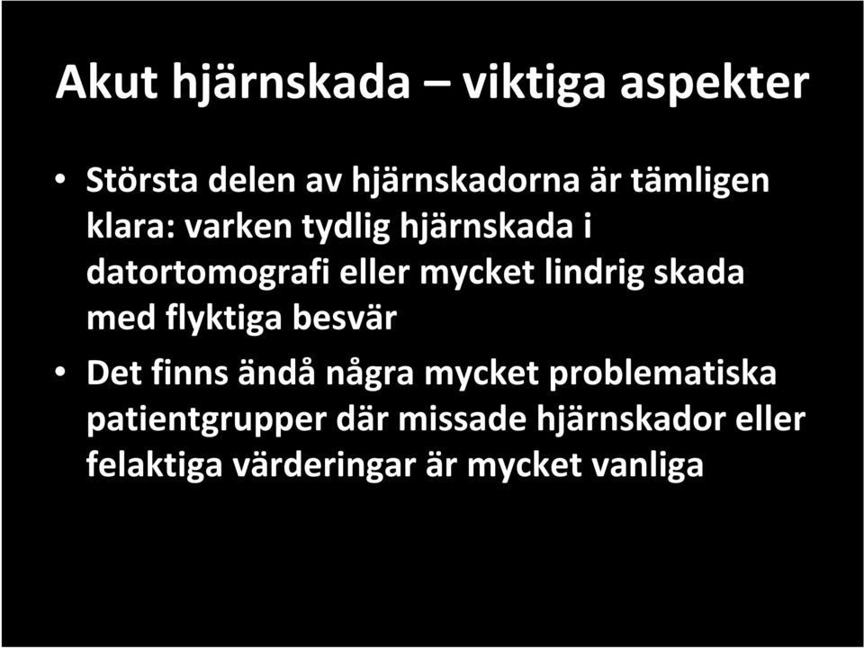 lindrig skada med flyktiga besvär Det finns ändå några mycket