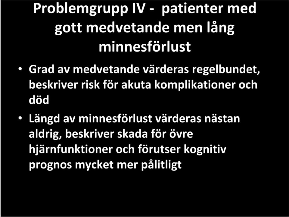 komplikationer och död Längd av minnesförlust värderas nästan aldrig,