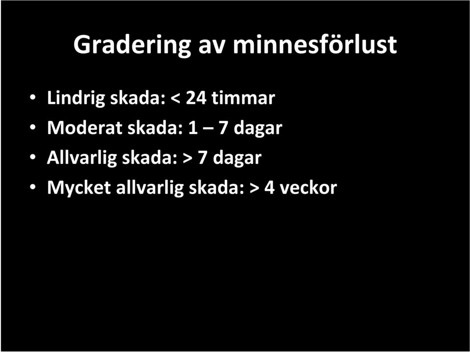 1 7 dagar Allvarlig skada: > 7