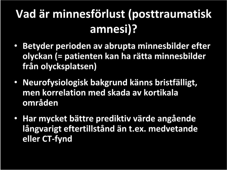 minnesbilder från olycksplatsen) Neurofysiologisk bakgrund känns bristfälligt, men