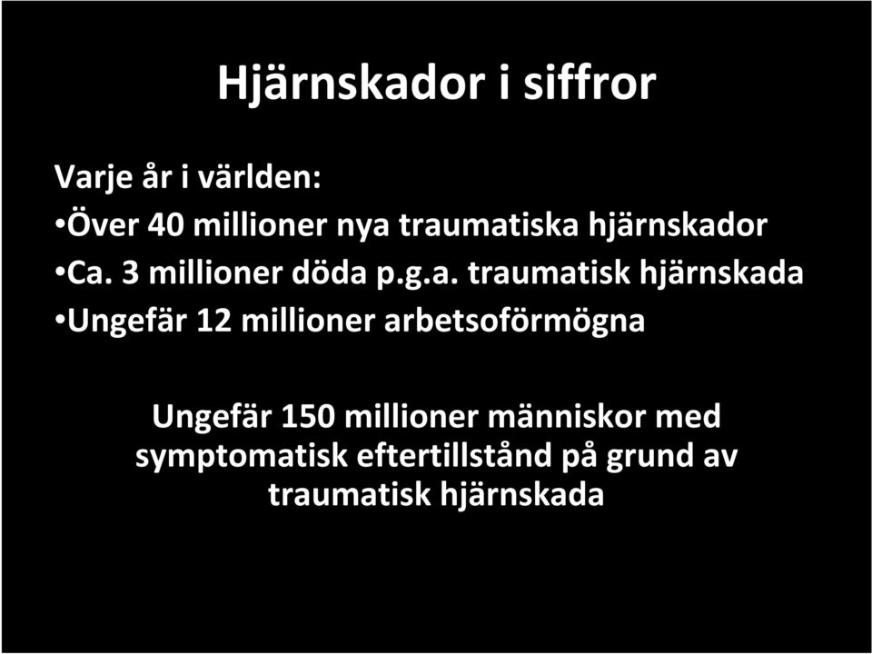 hjärnskada Ungefär 12 millioner arbetsoförmögna Ungefär 150