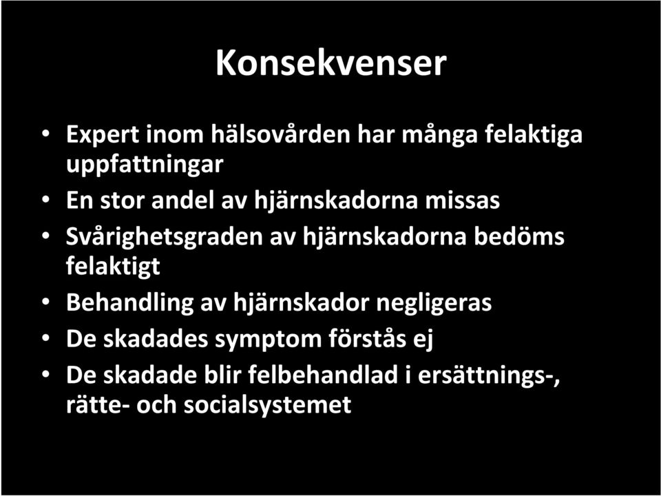 bedöms felaktigt Behandling av hjärnskador negligeras De skadades symptom