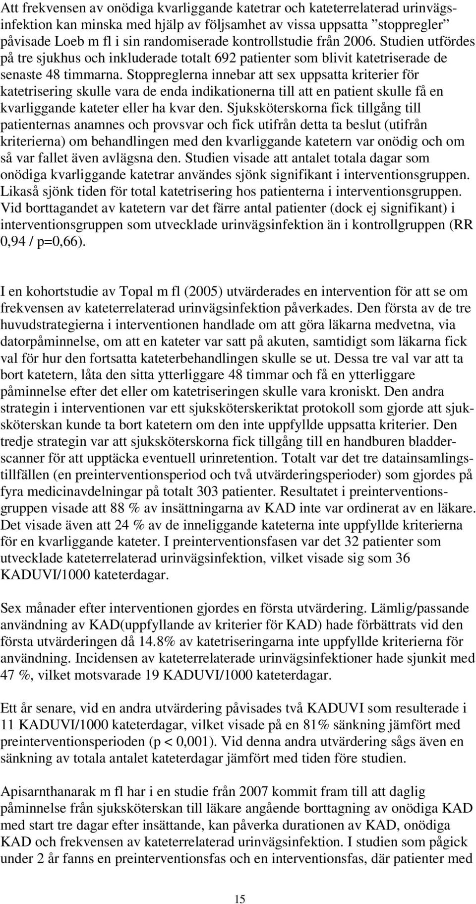 Stoppreglerna innebar att sex uppsatta kriterier för katetrisering skulle vara de enda indikationerna till att en patient skulle få en kvarliggande kateter eller ha kvar den.