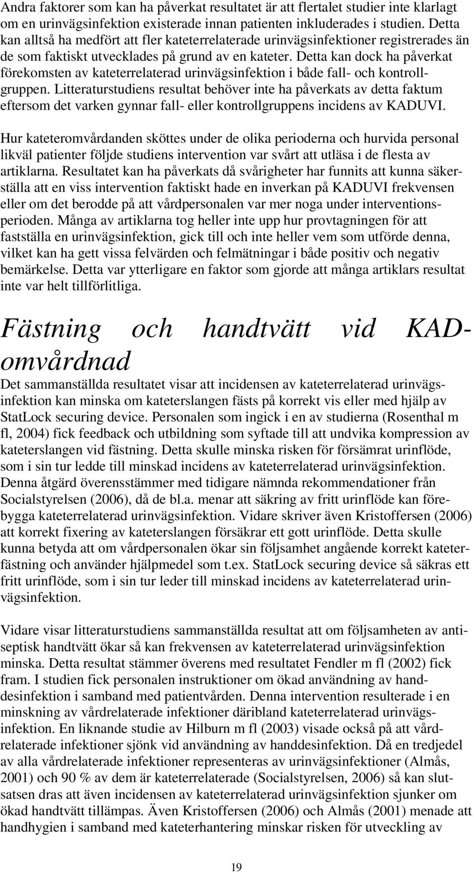Detta kan dock ha påverkat förekomsten av kateterrelaterad urinvägsinfektion i både fall- och kontrollgruppen.