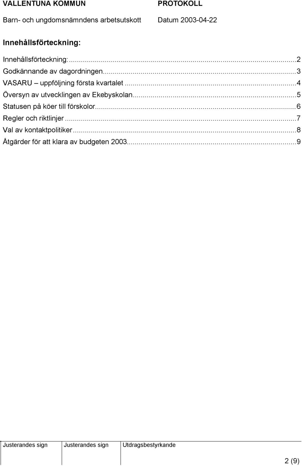 ..4 Översyn av utvecklingen av Ekebyskolan.