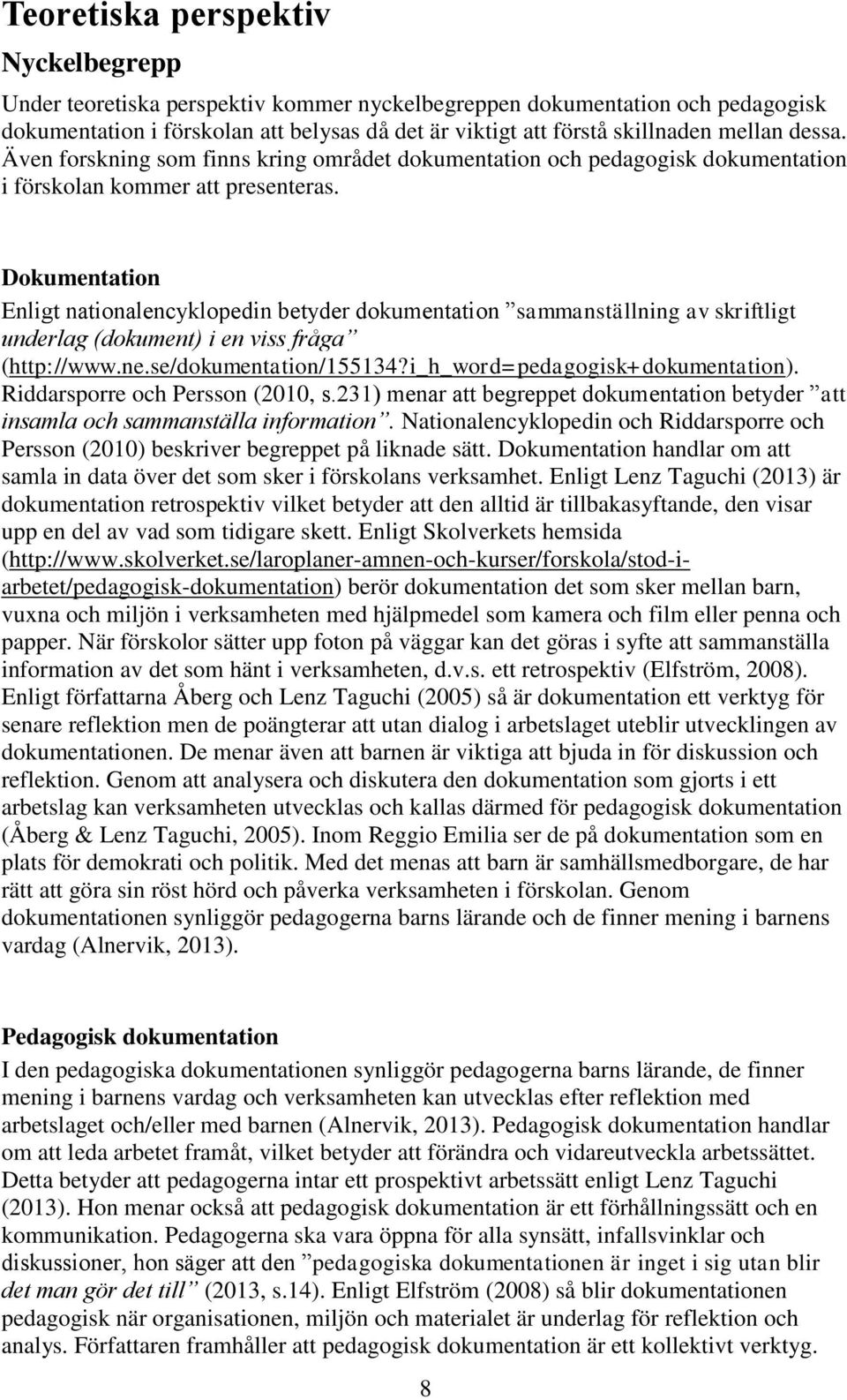 Dokumentation Enligt nationalencyklopedin betyder dokumentation sammanställning av skriftligt underlag (dokument) i en viss fråga (http://www.ne.se/dokumentation/155134?