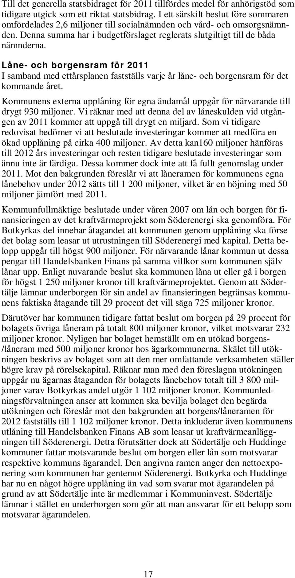 Låne- och borgensram för 2011 I samband med ettårsplanen fastställs varje år låne- och borgensram för det kommande året.
