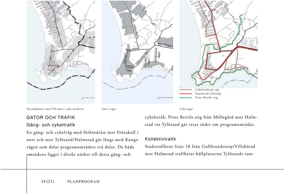 delar. De båda områdena ligger i direkt närhet till detta gång- och cykelstråk.