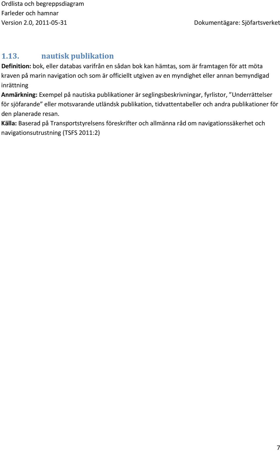 seglingsbeskrivningar, fyrlistor, Underrättelser för sjöfarande eller motsvarande utländsk publikation, tidvattentabeller och andra