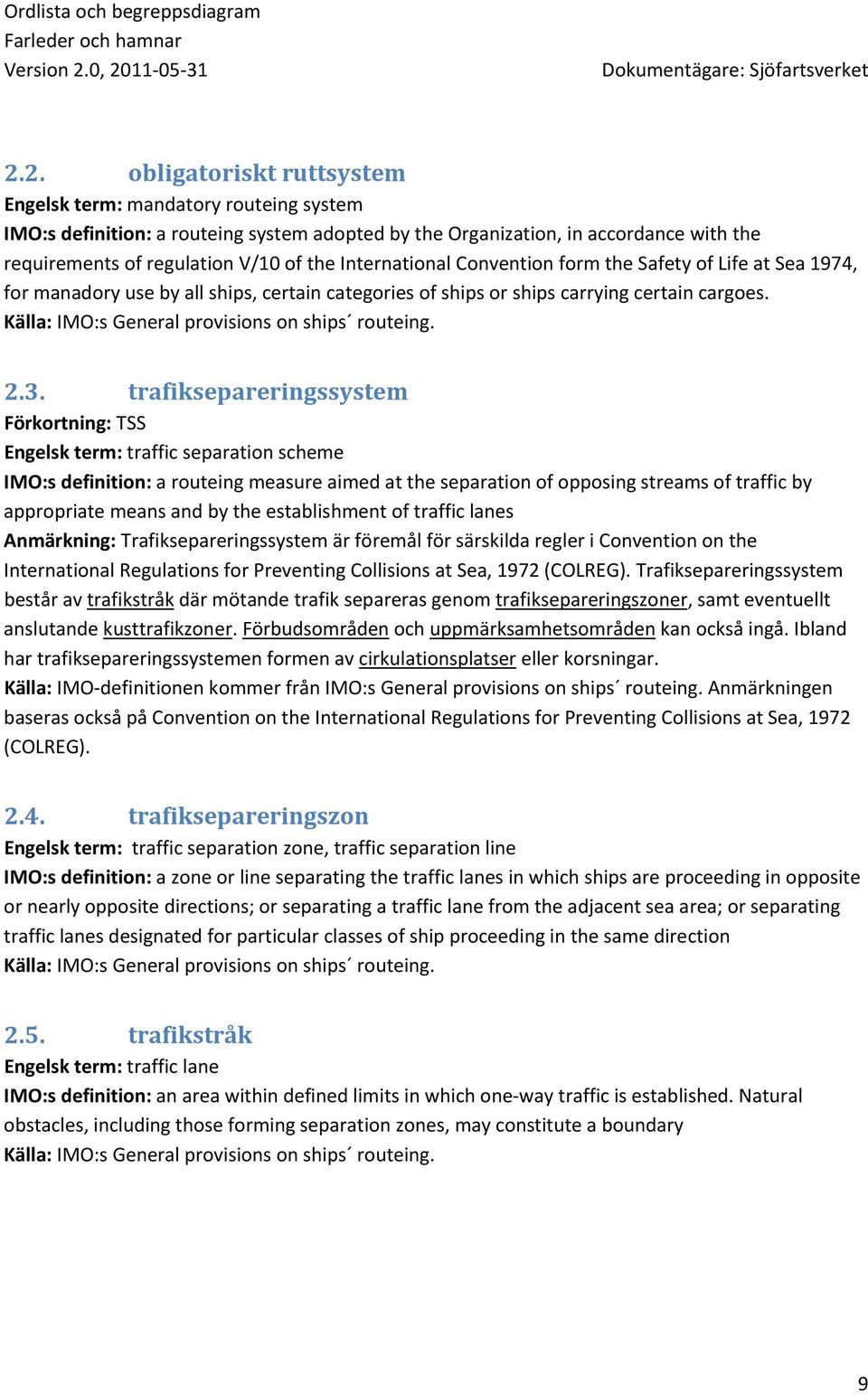 Källa: IMO:s General provisions on ships routeing. 2.3.