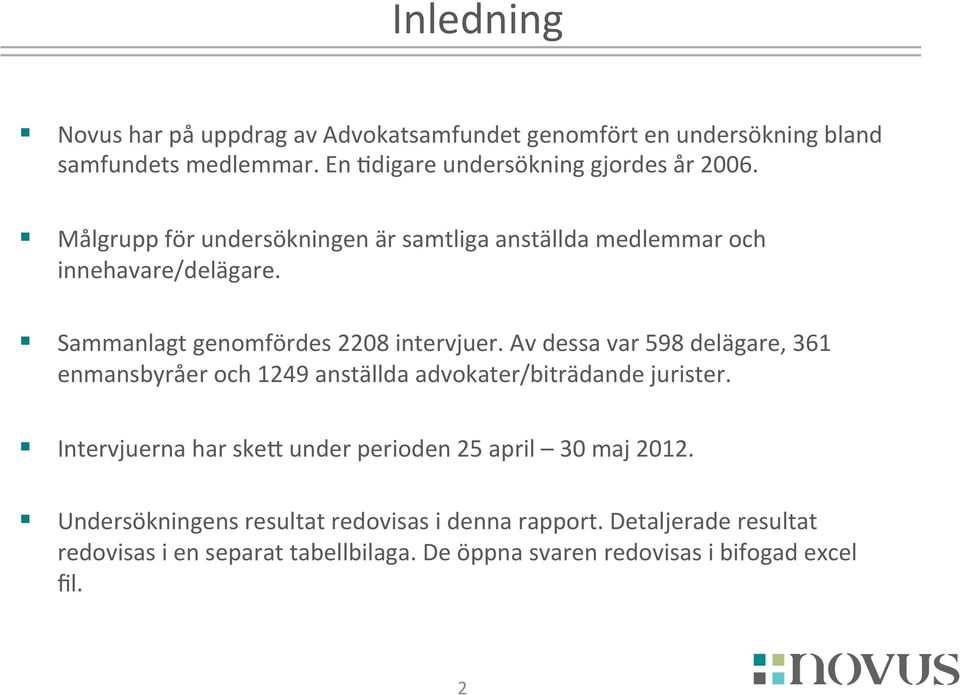 Av dessa var 598 delägare, 361 enmansbyråer och 1249 anställda advokater/biträdande jurister.