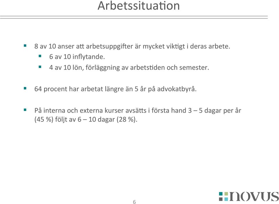 4 av 10 lön, förläggning av arbets<den och semester.