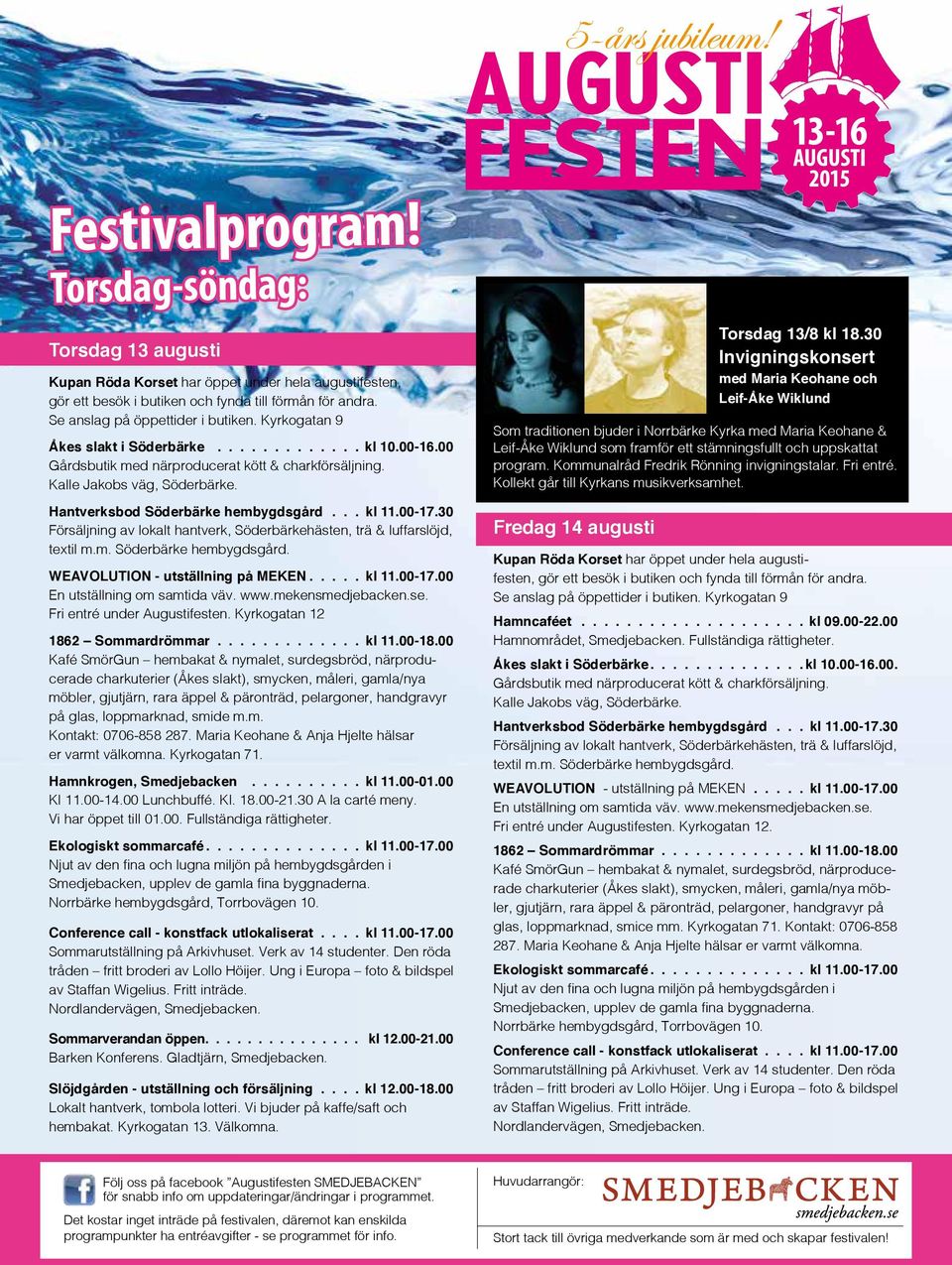Kyrkogatan 12 charkuterier (Åkes slakt), smycken, måleri, gamla/nya möbler, gjutjärn, rara äppel & päronträd, pelargoner, handgravyr på glas, loppmarknad, smide m.m. Kontakt: 0706-858 287.