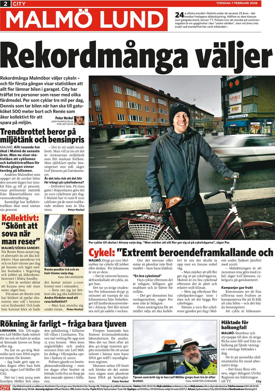Rekordmånga väljer Rekordmånga Malmöbor väljer cykeln och för första gången visar statistiken att allt fler lämnar bilen i garaget. City har träffat tre personer som reser med olika färdmedel.