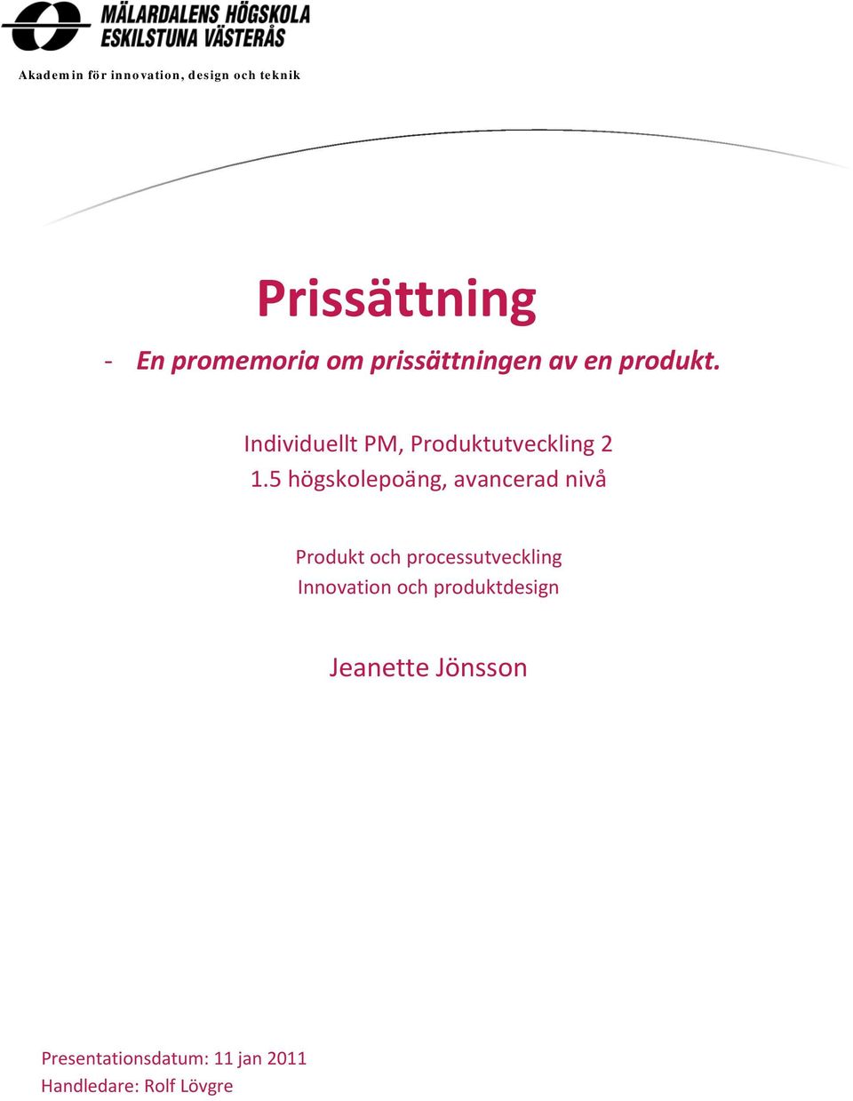 5 högskolepoäng, avancerad nivå Produkt och processutveckling