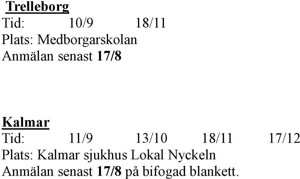 Tid: 11/9 13/10 18/11 17/12 Plats: Kalmar
