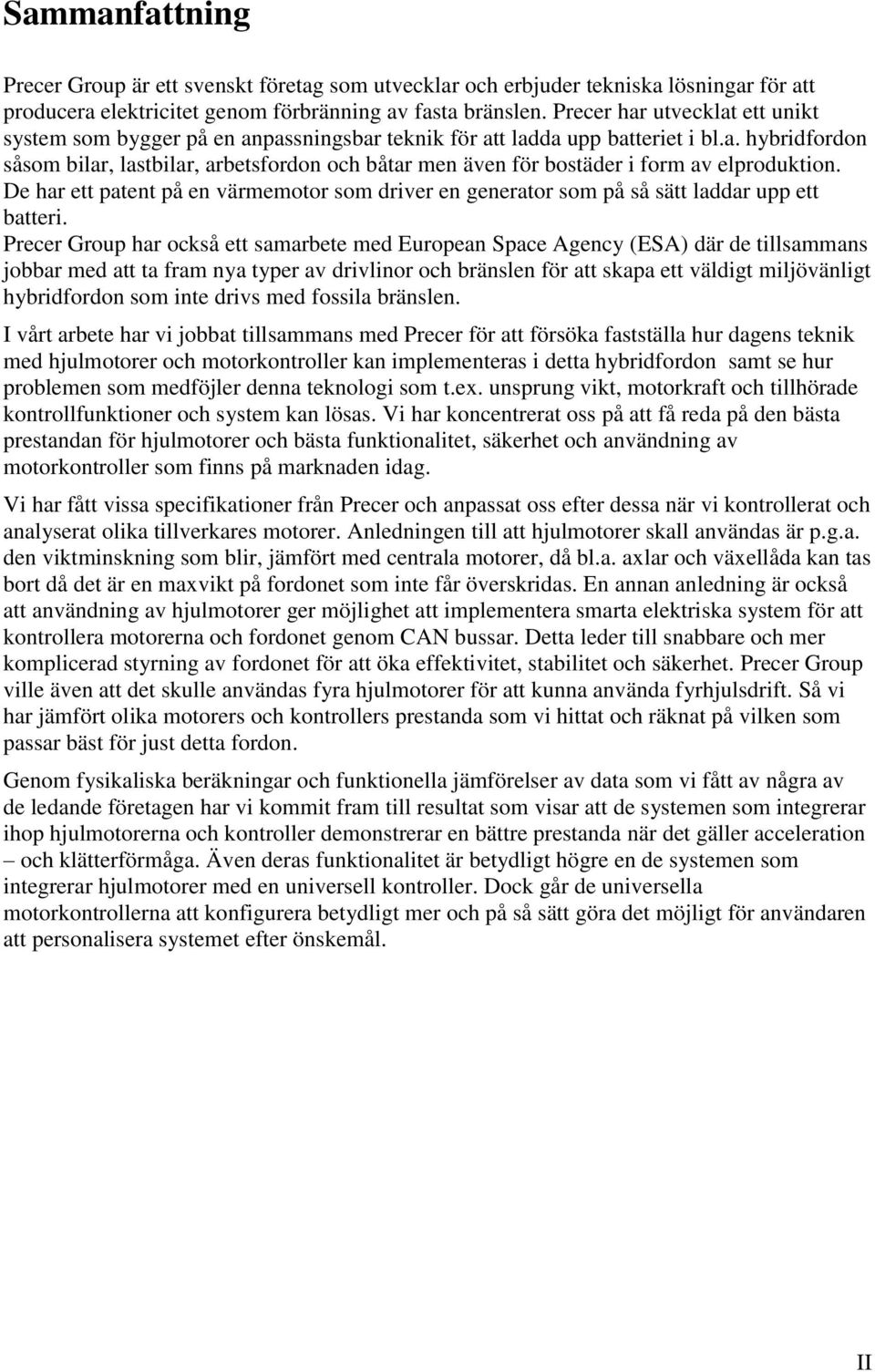 De har ett patent på en värmemotor som driver en generator som på så sätt laddar upp ett batteri.