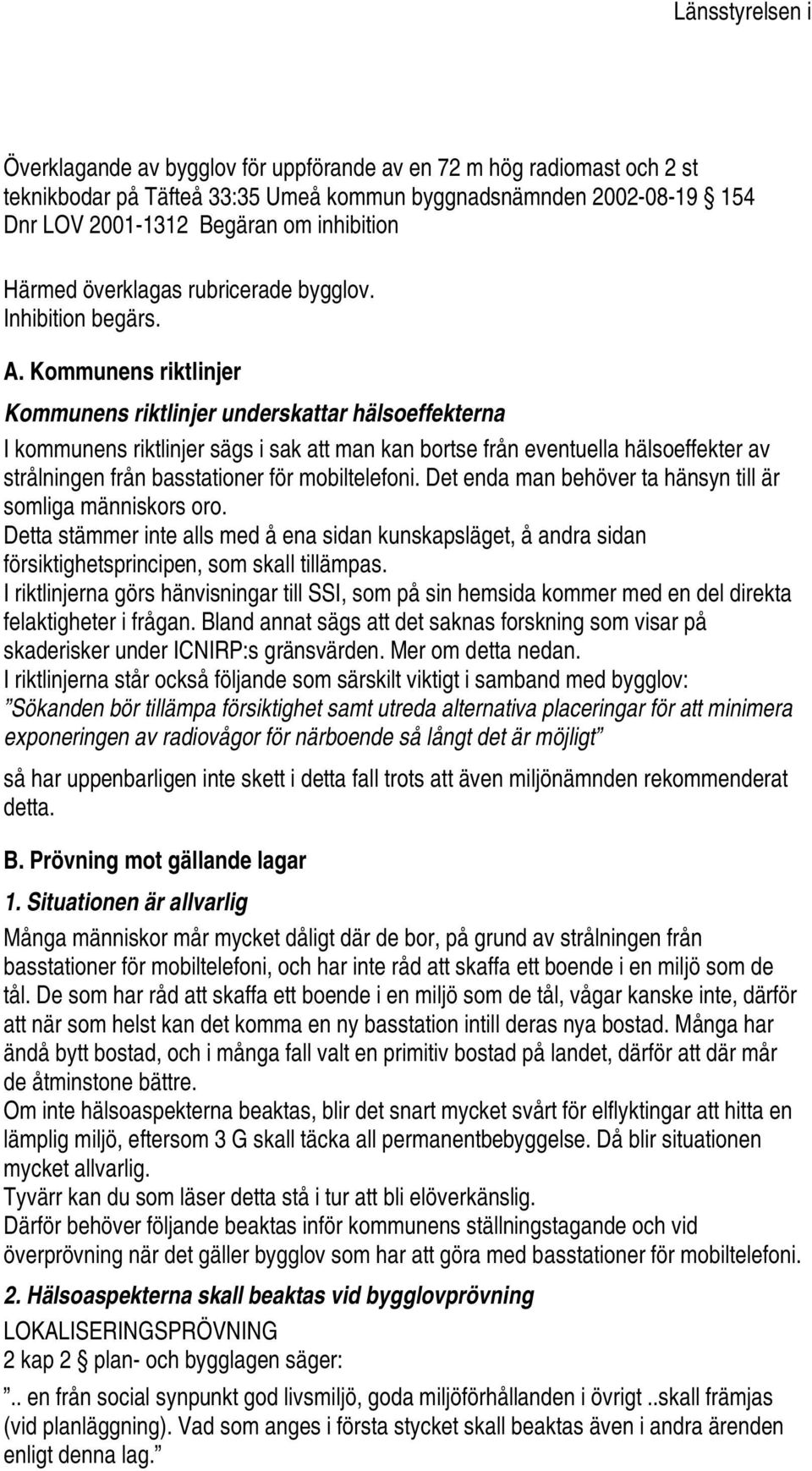 Kommunens riktlinjer Kommunens riktlinjer underskattar hälsoeffekterna I kommunens riktlinjer sägs i sak att man kan bortse från eventuella hälsoeffekter av strålningen från basstationer för