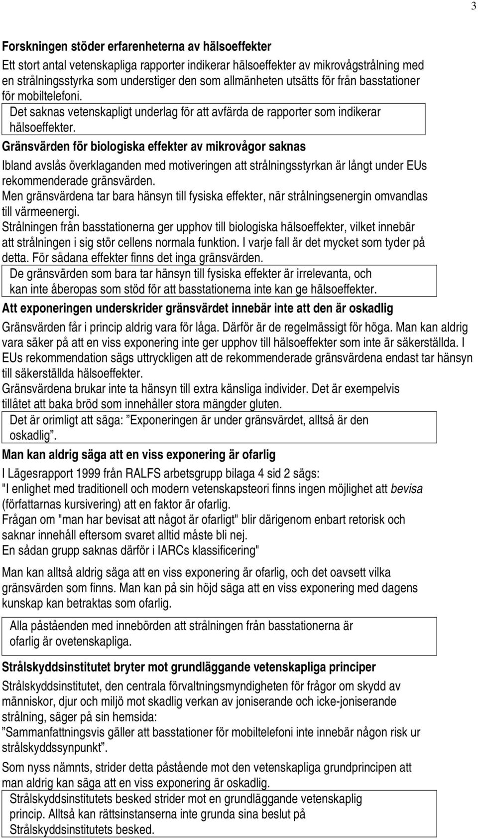 Gränsvärden för biologiska effekter av mikrovågor saknas Ibland avslås överklaganden med motiveringen att strålningsstyrkan är långt under EUs rekommenderade gränsvärden.