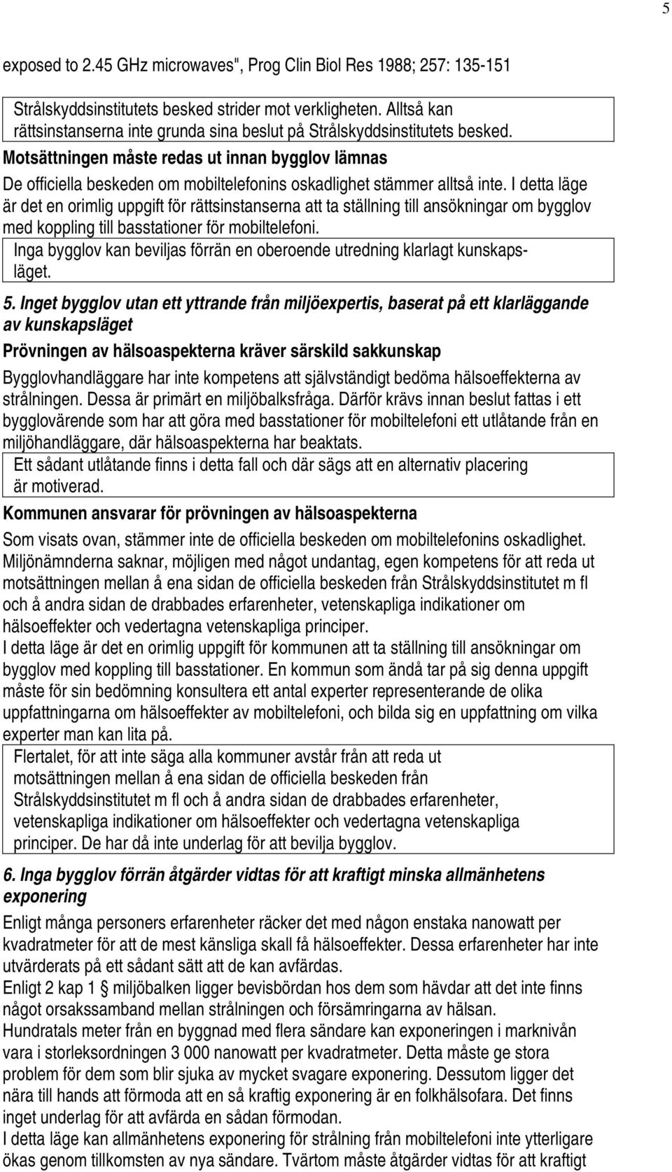 Motsättningen måste redas ut innan bygglov lämnas De officiella beskeden om mobiltelefonins oskadlighet stämmer alltså inte.