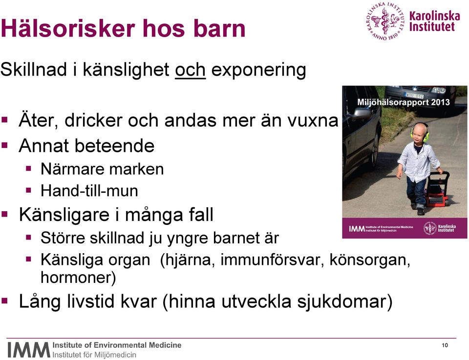 många fall Större skillnad ju yngre barnet är Känsliga organ (hjärna,